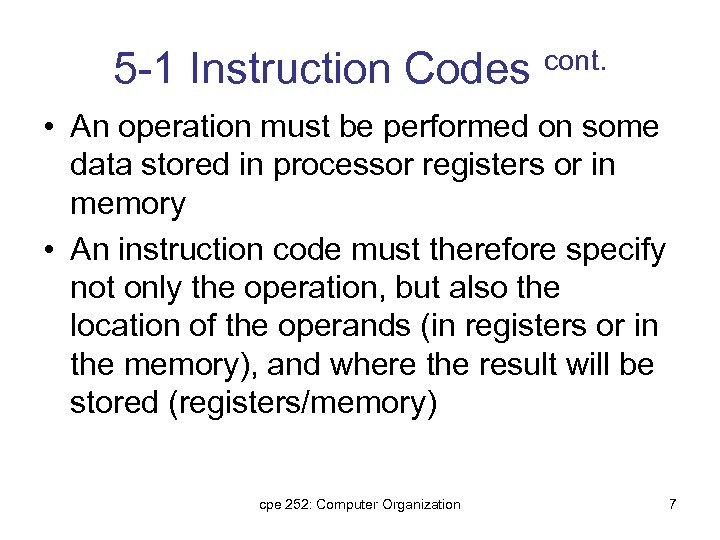 5 -1 Instruction Codes cont. • An operation must be performed on some data