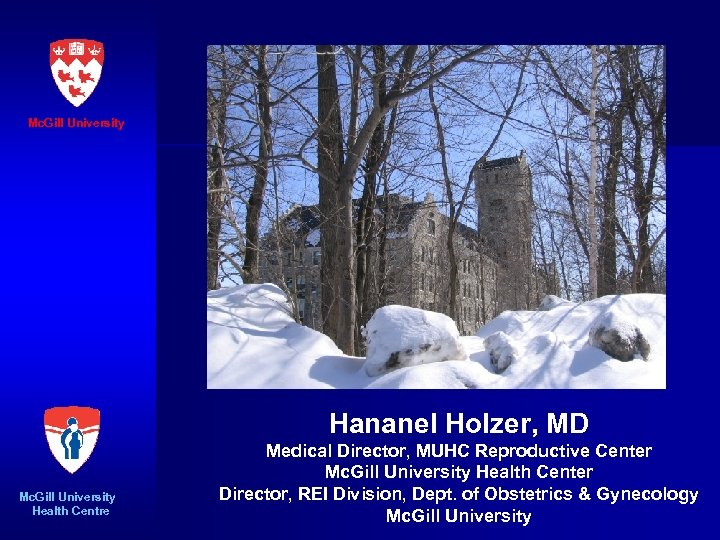 Mc. Gill University Hananel Holzer, MD Mc. Gill University Health Centre Medical Director, MUHC