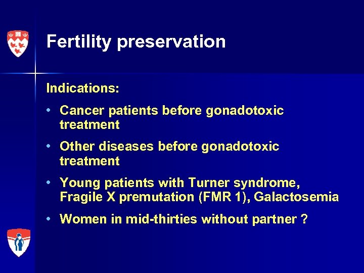 Fertility preservation Indications: • Cancer patients before gonadotoxic treatment • Other diseases before gonadotoxic