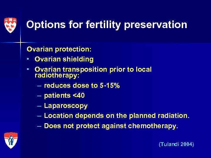 Options for fertility preservation Ovarian protection: • Ovarian shielding • Ovarian transposition prior to