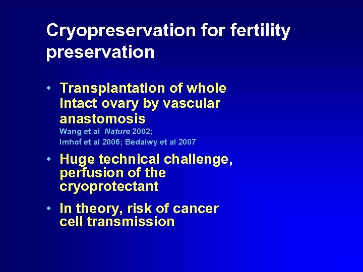 Cryopreservation for fertility preservation • Transplantation of whole intact ovary by vascular anastomosis Wang
