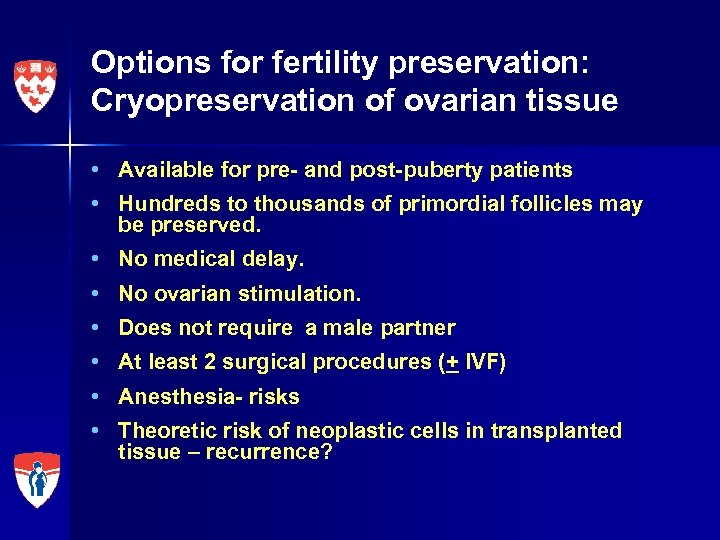 Options for fertility preservation: Cryopreservation of ovarian tissue • Available for pre- and post-puberty