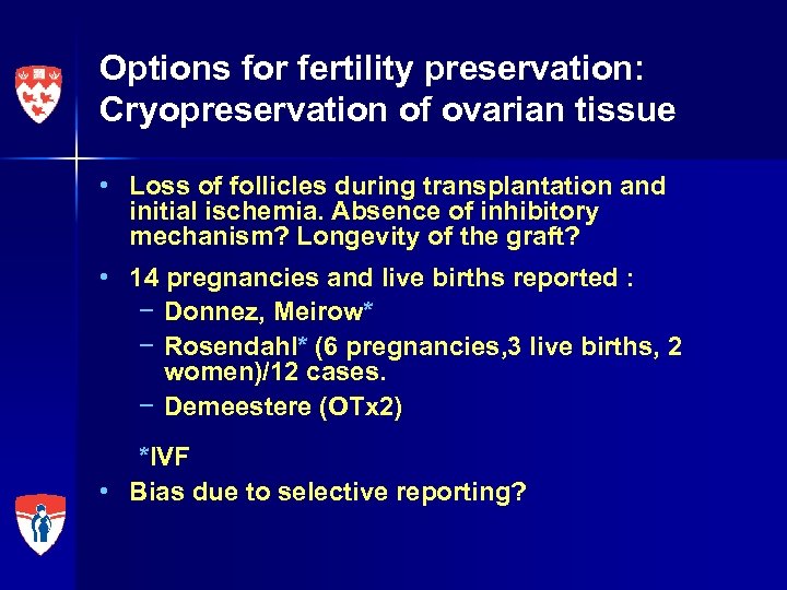Options for fertility preservation: Cryopreservation of ovarian tissue • Loss of follicles during transplantation