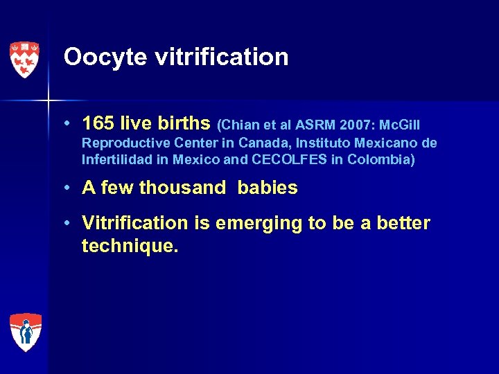 Oocyte vitrification • 165 live births (Chian et al ASRM 2007: Mc. Gill Reproductive