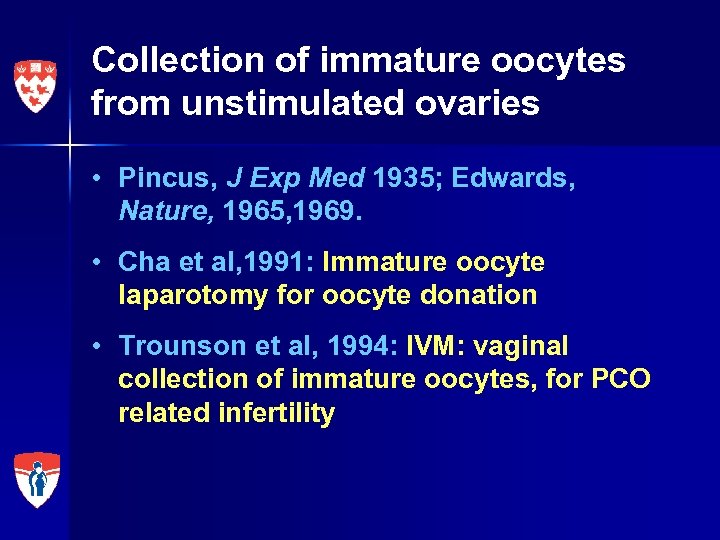 Collection of immature oocytes from unstimulated ovaries • Pincus, J Exp Med 1935; Edwards,