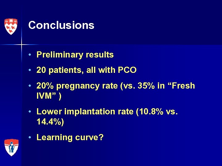 Conclusions • Preliminary results • 20 patients, all with PCO • 20% pregnancy rate