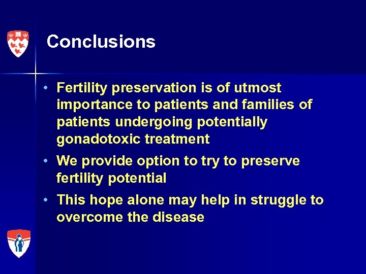 Conclusions • Fertility preservation is of utmost importance to patients and families of patients