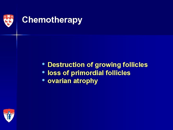 Chemotherapy • Destruction of growing follicles • loss of primordial follicles • ovarian atrophy