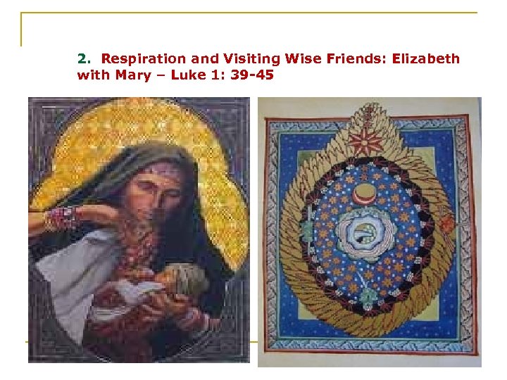 2. Respiration and Visiting Wise Friends: Elizabeth with Mary – Luke 1: 39 -45