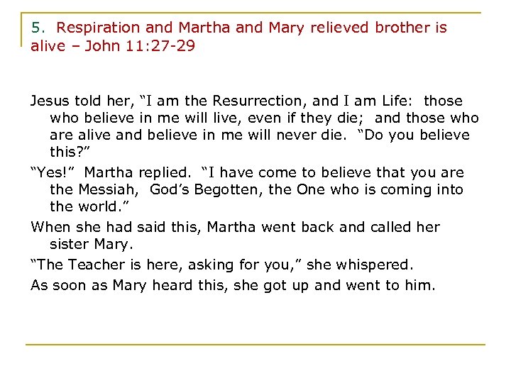 5. Respiration and Martha and Mary relieved brother is alive – John 11: 27