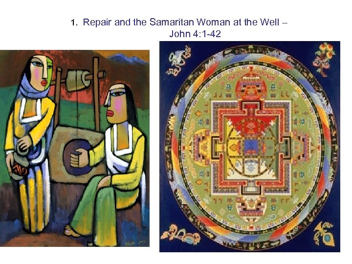 1. Repair and the Samaritan Woman at the Well – John 4: 1 -42