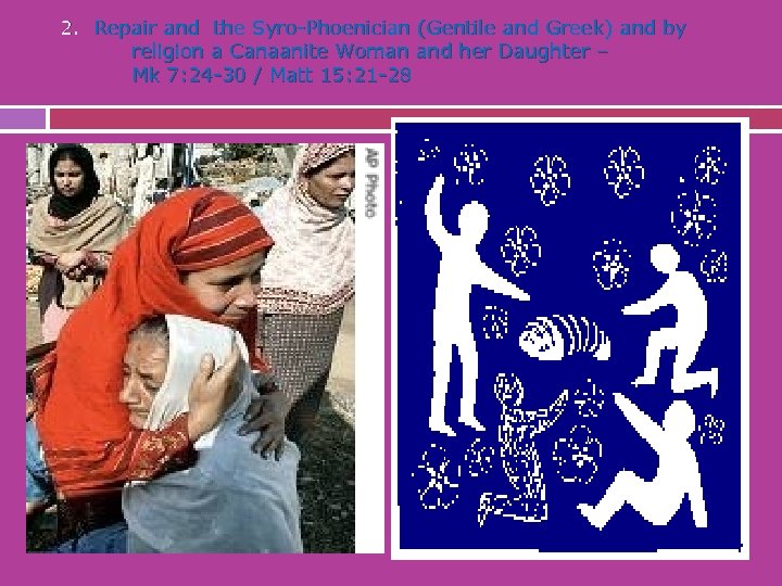 2. Repair and the Syro-Phoenician (Gentile and Greek) and by religion a Canaanite Woman