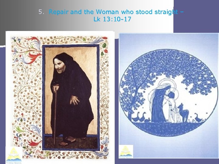 5. Repair and the Woman who stood straight – Lk 13: 10 -17 