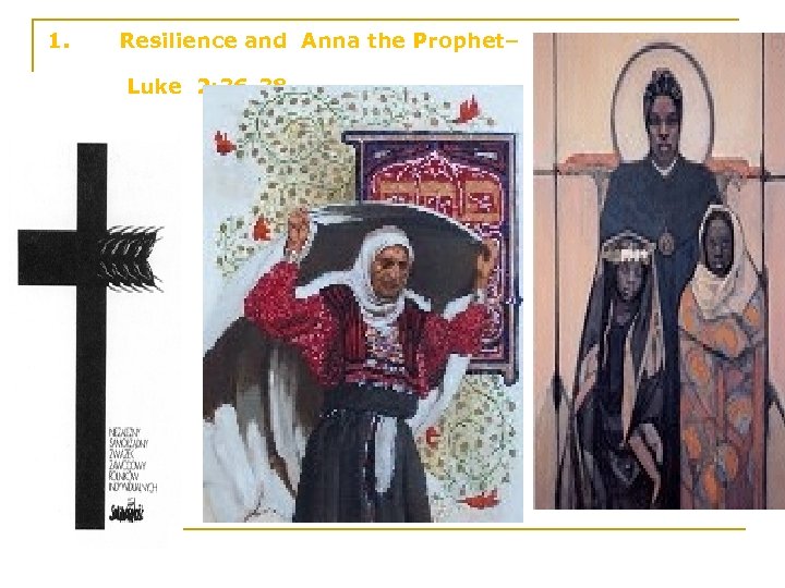 1. Resilience and Anna the Prophet– Luke 2: 36 -38 