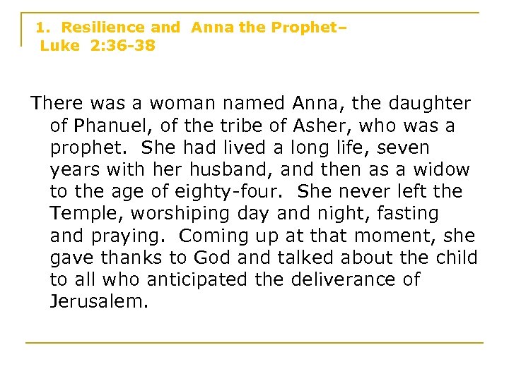 1. Resilience and Anna the Prophet– Luke 2: 36 -38 There was a woman