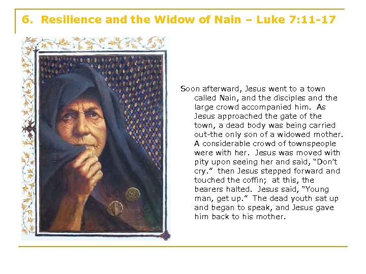 6. Resilience and the Widow of Nain – Luke 7: 11 -17 Soon afterward,