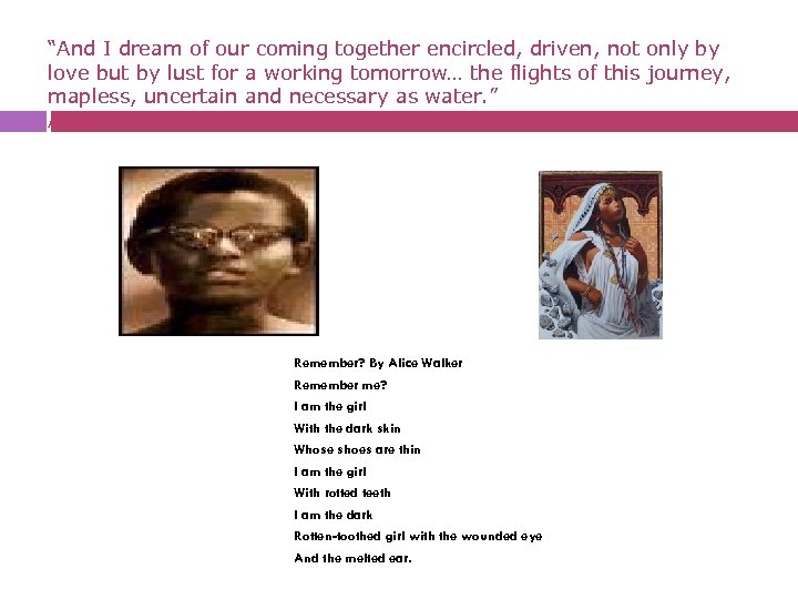 “And I dream of our coming together encircled, driven, not only by love but