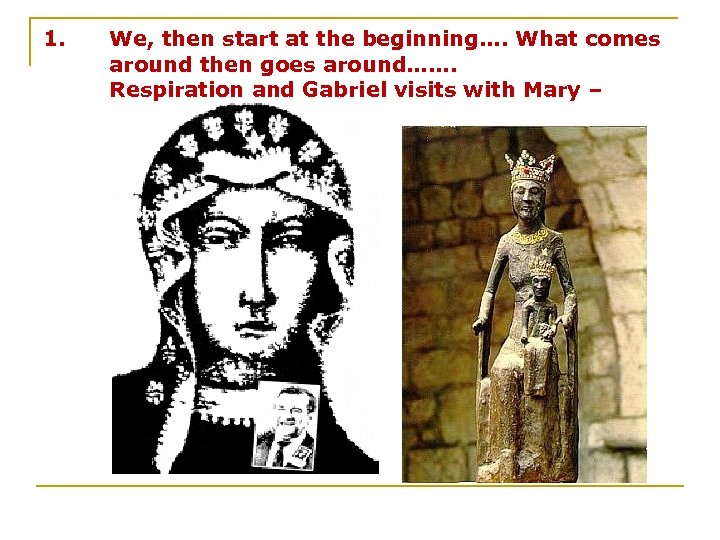 1. We, then start at the beginning…. What comes around then goes around……. Respiration