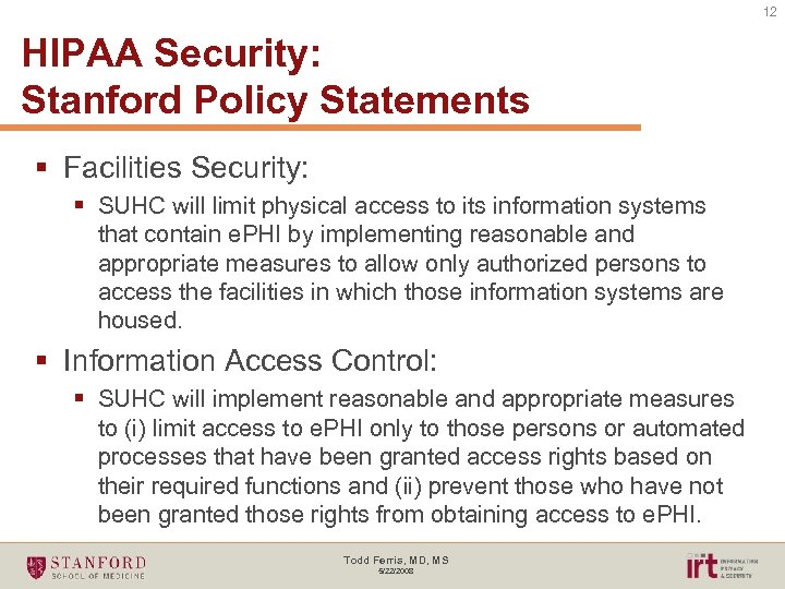 12 HIPAA Security: Stanford Policy Statements § Facilities Security: § SUHC will limit physical
