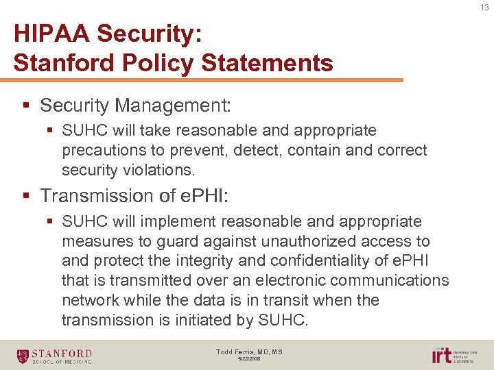 13 HIPAA Security: Stanford Policy Statements § Security Management: § SUHC will take reasonable