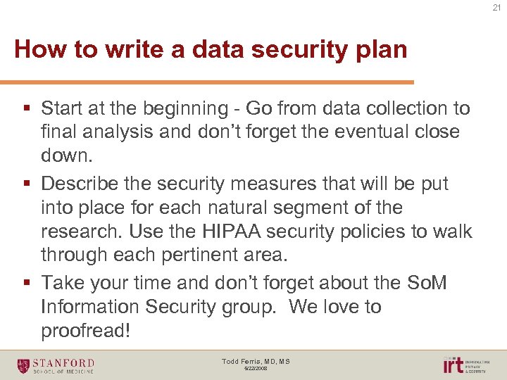 21 How to write a data security plan § Start at the beginning -