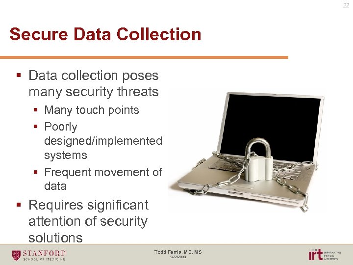 22 Secure Data Collection § Data collection poses many security threats § Many touch