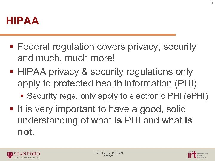 3 HIPAA § Federal regulation covers privacy, security and much, much more! § HIPAA