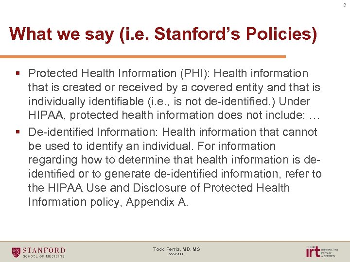 6 What we say (i. e. Stanford’s Policies) § Protected Health Information (PHI): Health