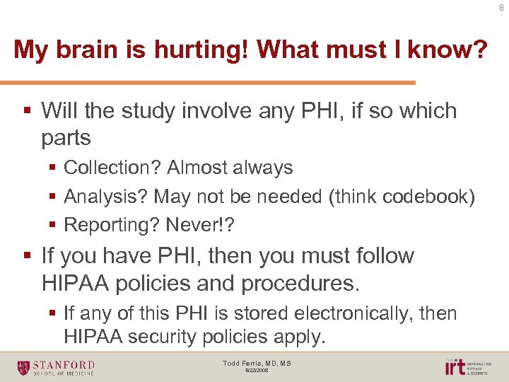 8 My brain is hurting! What must I know? § Will the study involve