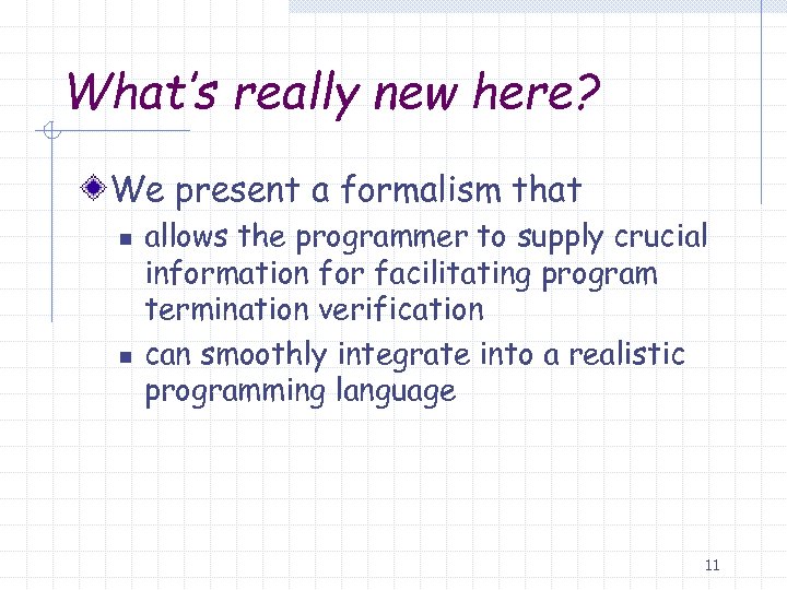 What’s really new here? We present a formalism that n n allows the programmer