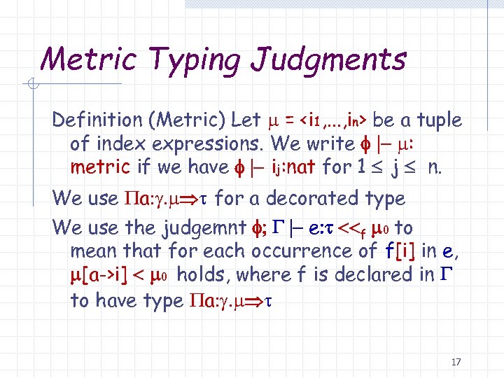 Metric Typing Judgments Definition (Metric) Let m = <i 1, . . . ,