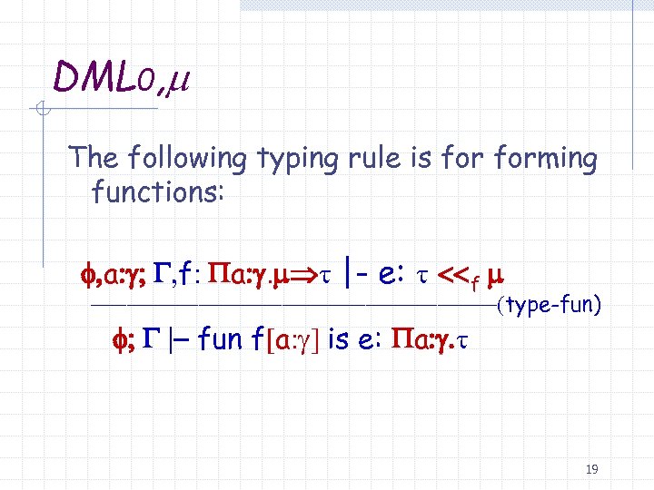 DML 0, m The following typing rule is forming functions: f, a: g; G,
