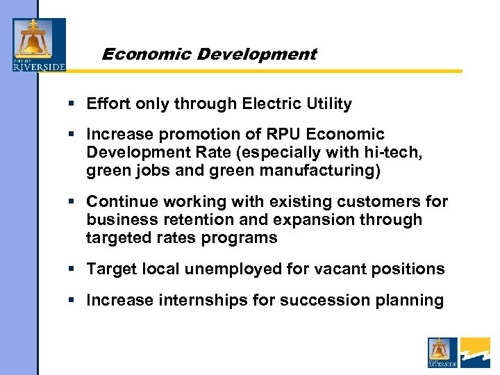 Economic Development § Effort only through Electric Utility § Increase promotion of RPU Economic