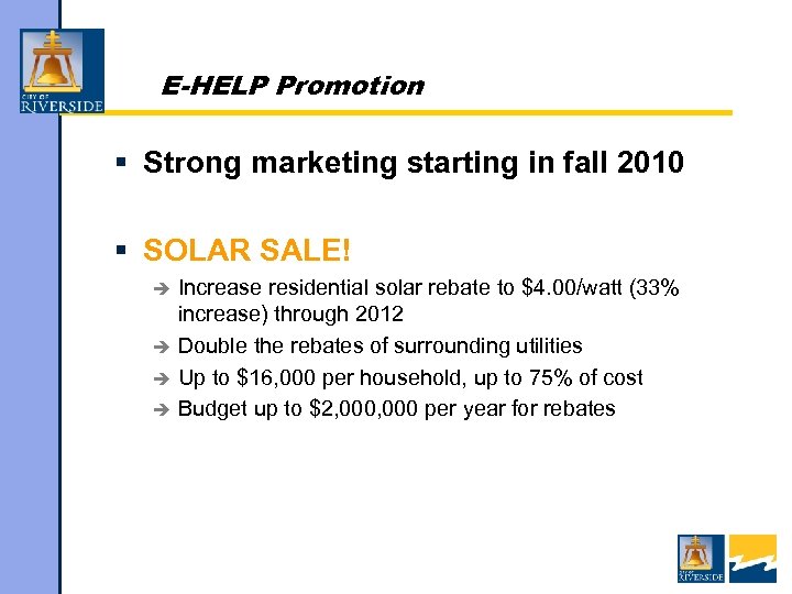E-HELP Promotion § Strong marketing starting in fall 2010 § SOLAR SALE! Increase residential