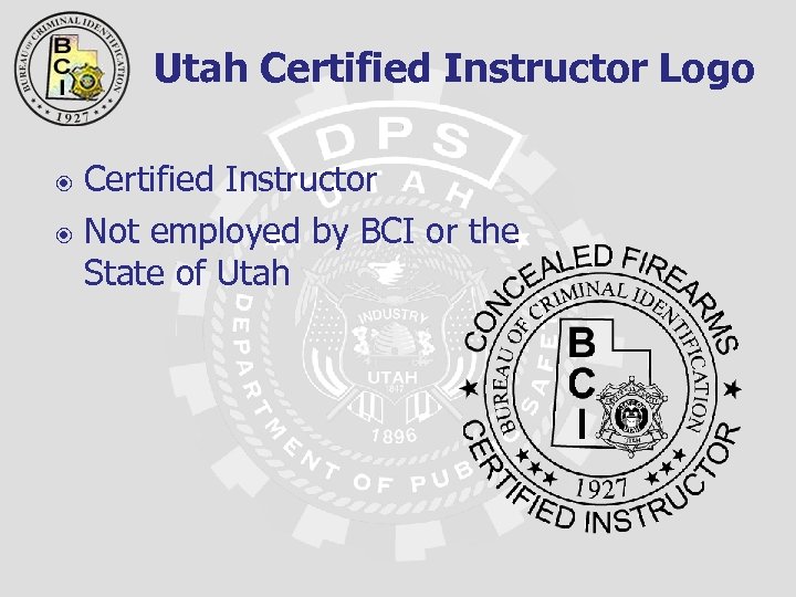  Utah Certified Instructor Logo Certified Instructor Not employed by BCI or the State