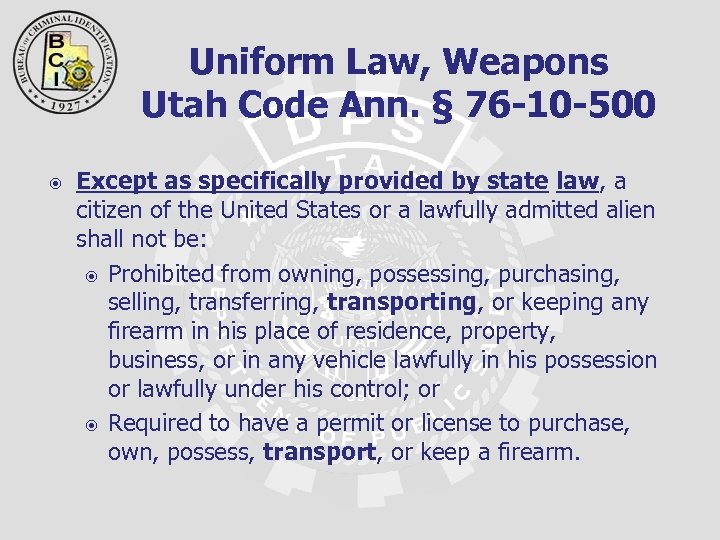 Uniform Law, Weapons Utah Code Ann. § 76 -10 -500 Except as specifically provided