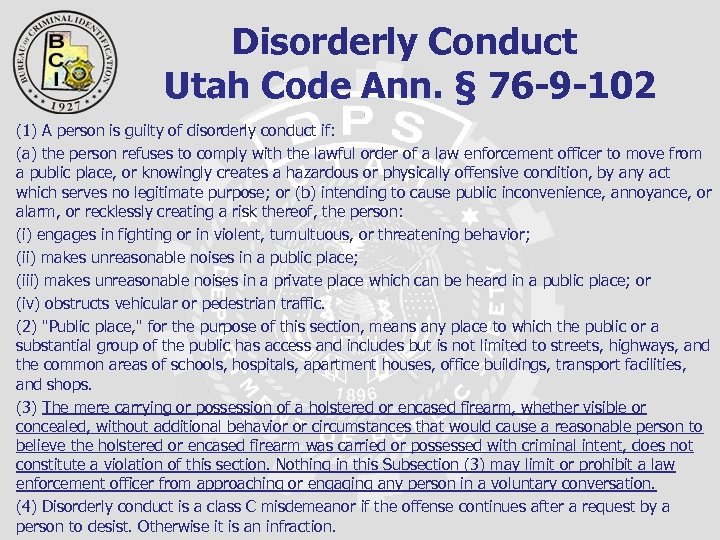 Disorderly Conduct Utah Code Ann. § 76 -9 -102 (1) A person is guilty