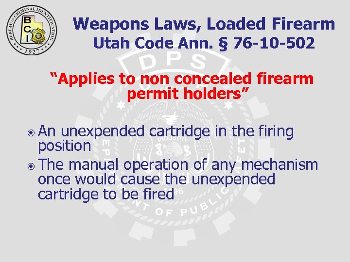 Weapons Laws, Loaded Firearm Utah Code Ann. § 76 -10 -502 “Applies to non