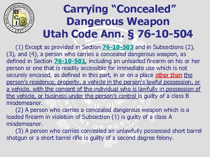  Carrying “Concealed” Dangerous Weapon Utah Code Ann. § 76 -10 -504 (1) Except