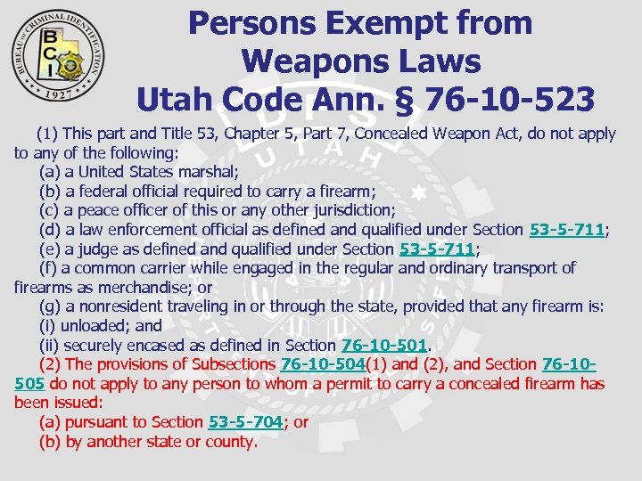 Persons Exempt from Weapons Laws Utah Code Ann. § 76 -10 -523 (1) This