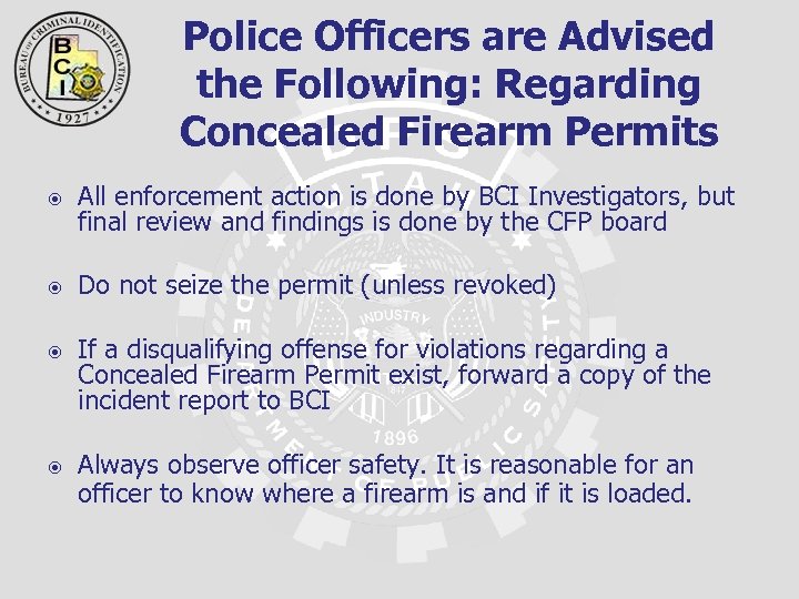 Police Officers are Advised the Following: Regarding Concealed Firearm Permits All enforcement action is