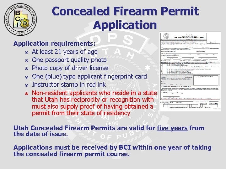 Concealed Firearm Permit Application requirements: At least 21 years of age One passport quality