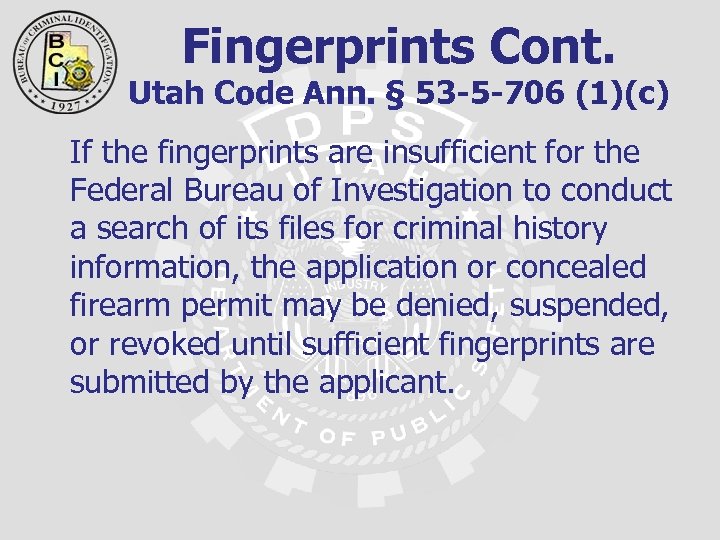 Fingerprints Cont. Utah Code Ann. § 53 -5 -706 (1)(c) If the fingerprints are