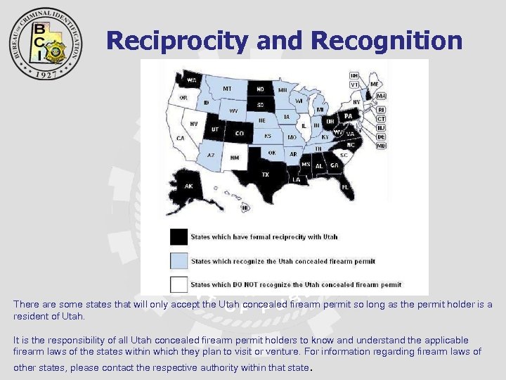 Reciprocity and Recognition There are some states that will only accept the Utah concealed