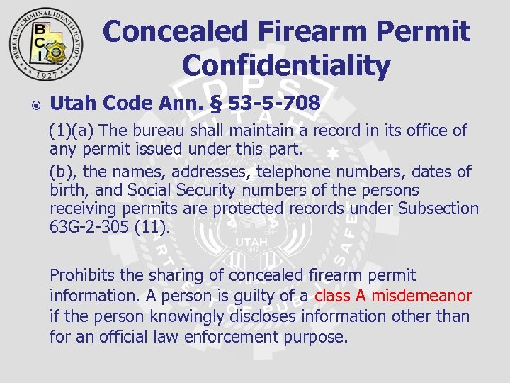 Concealed Firearm Permit Confidentiality Utah Code Ann. § 53 -5 -708 (1)(a) The bureau