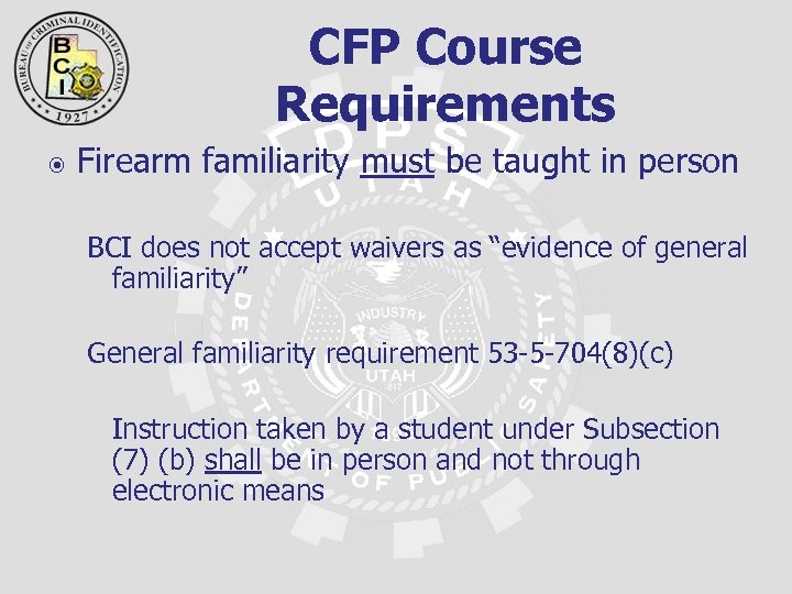 CFP Course Requirements Firearm familiarity must be taught in person BCI does not accept