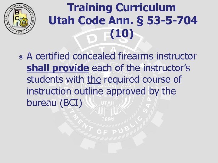 Training Curriculum Utah Code Ann. § 53 -5 -704 (10) A certified concealed firearms