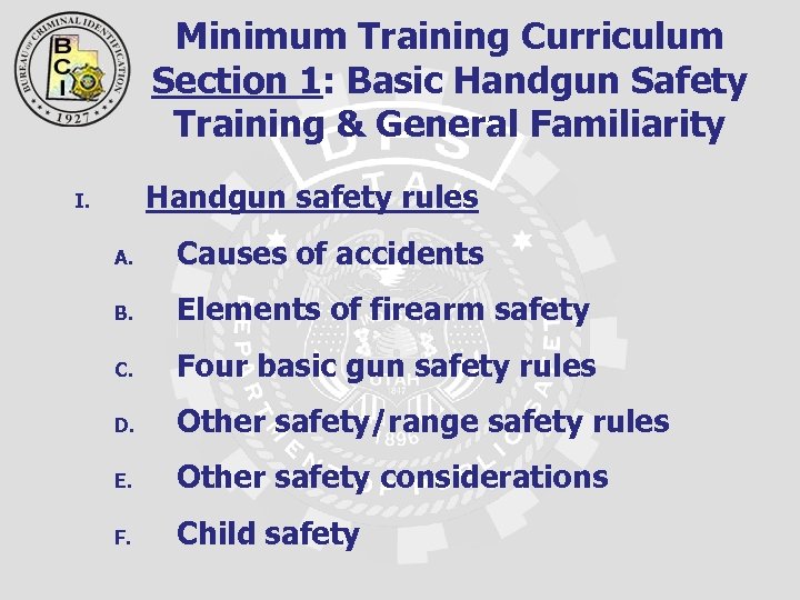 Minimum Training Curriculum Section 1: Basic Handgun Safety Training & General Familiarity Handgun safety