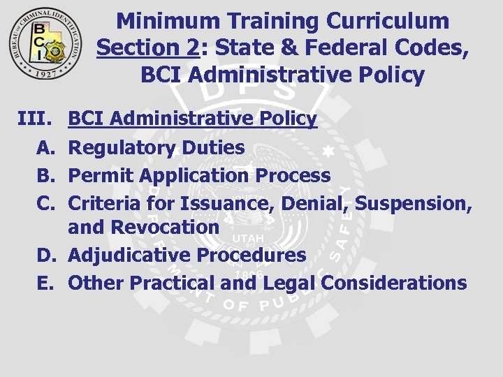 Minimum Training Curriculum Section 2: State & Federal Codes, BCI Administrative Policy III. BCI