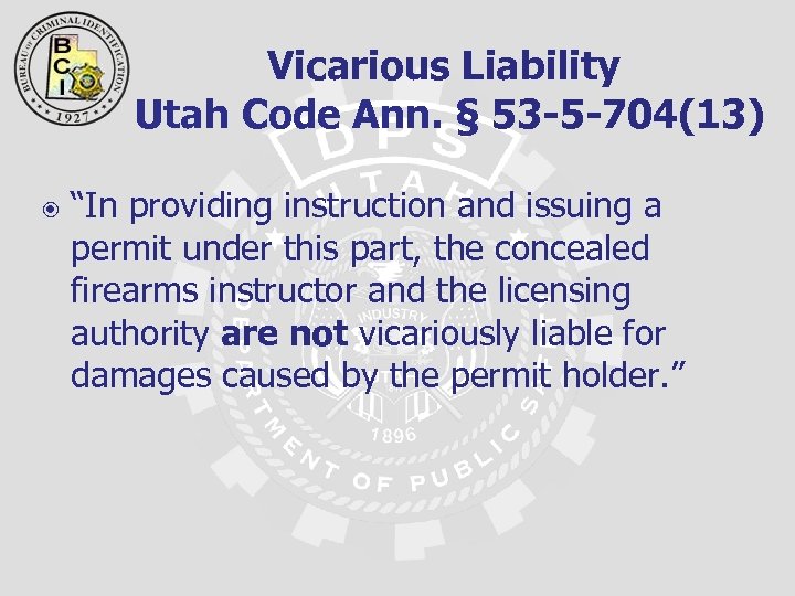 Vicarious Liability Utah Code Ann. § 53 -5 -704(13) “In providing instruction and issuing